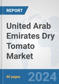United Arab Emirates Dry Tomato Market: Prospects, Trends Analysis, Market Size and Forecasts up to 2030- Product Image