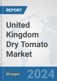 United Kingdom Dry Tomato Market: Prospects, Trends Analysis, Market Size and Forecasts up to 2030- Product Image