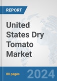 United States Dry Tomato Market: Prospects, Trends Analysis, Market Size and Forecasts up to 2030- Product Image