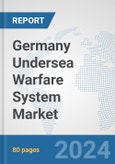 Germany Undersea Warfare System Market: Prospects, Trends Analysis, Market Size and Forecasts up to 2030- Product Image