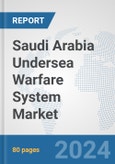 Saudi Arabia Undersea Warfare System Market: Prospects, Trends Analysis, Market Size and Forecasts up to 2030- Product Image