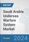 Saudi Arabia Undersea Warfare System Market: Prospects, Trends Analysis, Market Size and Forecasts up to 2030 - Product Image