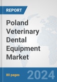 Poland Veterinary Dental Equipment Market: Prospects, Trends Analysis, Market Size and Forecasts up to 2030- Product Image