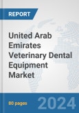 United Arab Emirates Veterinary Dental Equipment Market: Prospects, Trends Analysis, Market Size and Forecasts up to 2030- Product Image