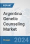 Argentina Genetic Counseling Market: Prospects, Trends Analysis, Market Size and Forecasts up to 2030 - Product Image