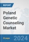 Poland Genetic Counseling Market: Prospects, Trends Analysis, Market Size and Forecasts up to 2030 - Product Thumbnail Image