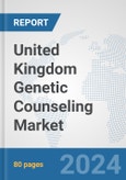 United Kingdom Genetic Counseling Market: Prospects, Trends Analysis, Market Size and Forecasts up to 2030- Product Image