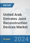 United Arab Emirates Joint Reconstruction Devices Market: Prospects, Trends Analysis, Market Size and Forecasts up to 2030 - Product Image