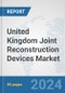 United Kingdom Joint Reconstruction Devices Market: Prospects, Trends Analysis, Market Size and Forecasts up to 2030 - Product Thumbnail Image