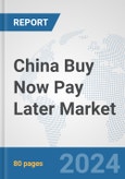 China Buy Now Pay Later Market: Prospects, Trends Analysis, Market Size and Forecasts up to 2030- Product Image