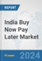 India Buy Now Pay Later Market: Prospects, Trends Analysis, Market Size and Forecasts up to 2030 - Product Thumbnail Image