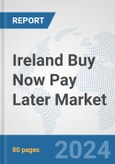 Ireland Buy Now Pay Later Market: Prospects, Trends Analysis, Market Size and Forecasts up to 2030- Product Image