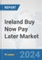 Ireland Buy Now Pay Later Market: Prospects, Trends Analysis, Market Size and Forecasts up to 2030 - Product Image
