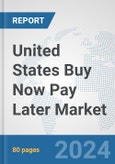 United States Buy Now Pay Later Market: Prospects, Trends Analysis, Market Size and Forecasts up to 2030- Product Image