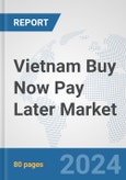 Vietnam Buy Now Pay Later Market: Prospects, Trends Analysis, Market Size and Forecasts up to 2030- Product Image