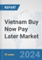 Vietnam Buy Now Pay Later Market: Prospects, Trends Analysis, Market Size and Forecasts up to 2030 - Product Image