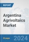 Argentina Agrivoltaics Market: Prospects, Trends Analysis, Market Size and Forecasts up to 2030 - Product Image