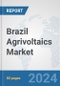 Brazil Agrivoltaics Market: Prospects, Trends Analysis, Market Size and Forecasts up to 2030 - Product Image