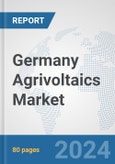 Germany Agrivoltaics Market: Prospects, Trends Analysis, Market Size and Forecasts up to 2030- Product Image