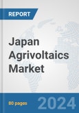 Japan Agrivoltaics Market: Prospects, Trends Analysis, Market Size and Forecasts up to 2030- Product Image