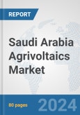 Saudi Arabia Agrivoltaics Market: Prospects, Trends Analysis, Market Size and Forecasts up to 2030- Product Image