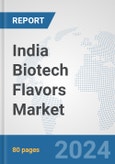 India Biotech Flavors Market: Prospects, Trends Analysis, Market Size and Forecasts up to 2030- Product Image