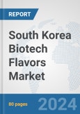 South Korea Biotech Flavors Market: Prospects, Trends Analysis, Market Size and Forecasts up to 2030- Product Image