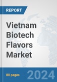 Vietnam Biotech Flavors Market: Prospects, Trends Analysis, Market Size and Forecasts up to 2030- Product Image