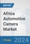 Africa Automotive Camera Market: Prospects, Trends Analysis, Market Size and Forecasts up to 2030 - Product Image