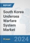 South Korea Undersea Warfare System Market: Prospects, Trends Analysis, Market Size and Forecasts up to 2030 - Product Thumbnail Image