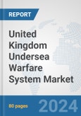 United Kingdom Undersea Warfare System Market: Prospects, Trends Analysis, Market Size and Forecasts up to 2030- Product Image