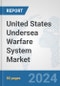 United States Undersea Warfare System Market: Prospects, Trends Analysis, Market Size and Forecasts up to 2030 - Product Thumbnail Image