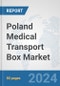 Poland Medical Transport Box Market: Prospects, Trends Analysis, Market Size and Forecasts up to 2030 - Product Image