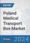 Poland Medical Transport Box Market: Prospects, Trends Analysis, Market Size and Forecasts up to 2030 - Product Thumbnail Image