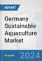 Germany Sustainable Aquaculture Market: Prospects, Trends Analysis, Market Size and Forecasts up to 2030 - Product Thumbnail Image