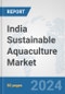 India Sustainable Aquaculture Market: Prospects, Trends Analysis, Market Size and Forecasts up to 2030 - Product Thumbnail Image