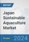Japan Sustainable Aquaculture Market: Prospects, Trends Analysis, Market Size and Forecasts up to 2030 - Product Thumbnail Image