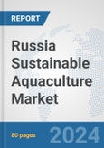 Russia Sustainable Aquaculture Market: Prospects, Trends Analysis, Market Size and Forecasts up to 2030- Product Image