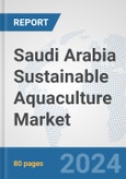 Saudi Arabia Sustainable Aquaculture Market: Prospects, Trends Analysis, Market Size and Forecasts up to 2030- Product Image