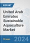 United Arab Emirates Sustainable Aquaculture Market: Prospects, Trends Analysis, Market Size and Forecasts up to 2030 - Product Thumbnail Image