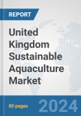 United Kingdom Sustainable Aquaculture Market: Prospects, Trends Analysis, Market Size and Forecasts up to 2030- Product Image
