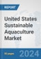United States Sustainable Aquaculture Market: Prospects, Trends Analysis, Market Size and Forecasts up to 2030 - Product Thumbnail Image