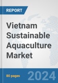 Vietnam Sustainable Aquaculture Market: Prospects, Trends Analysis, Market Size and Forecasts up to 2030- Product Image