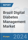Brazil Digital Diabetes Management Market: Prospects, Trends Analysis, Market Size and Forecasts up to 2030- Product Image