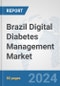 Brazil Digital Diabetes Management Market: Prospects, Trends Analysis, Market Size and Forecasts up to 2030 - Product Thumbnail Image