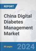 China Digital Diabetes Management Market: Prospects, Trends Analysis, Market Size and Forecasts up to 2030- Product Image