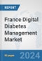 France Digital Diabetes Management Market: Prospects, Trends Analysis, Market Size and Forecasts up to 2030 - Product Thumbnail Image