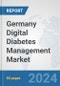 Germany Digital Diabetes Management Market: Prospects, Trends Analysis, Market Size and Forecasts up to 2030 - Product Image