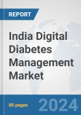India Digital Diabetes Management Market: Prospects, Trends Analysis, Market Size and Forecasts up to 2030- Product Image