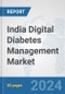 India Digital Diabetes Management Market: Prospects, Trends Analysis, Market Size and Forecasts up to 2030 - Product Image